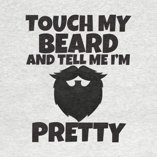 Touch My Beard And Tell Me I'm Pretty by Work Memes